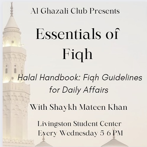 Class poster over a pale photograph of a minaret: Al Ghazali Club Presents, Essentials of Fiqh &mdash; Halal Handbook, Fiqh Guidelines for Daily Affairs, with Shaykh Mateen Khan. Livingston Student Center, every Wednesday 5 to 6 PM.